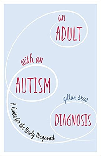 An Adult with an Autism Diagnosis - A Guide for the Newly Diagnosed