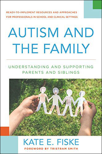Autism and the Family - Understanding and Supporting Parents and Siblings