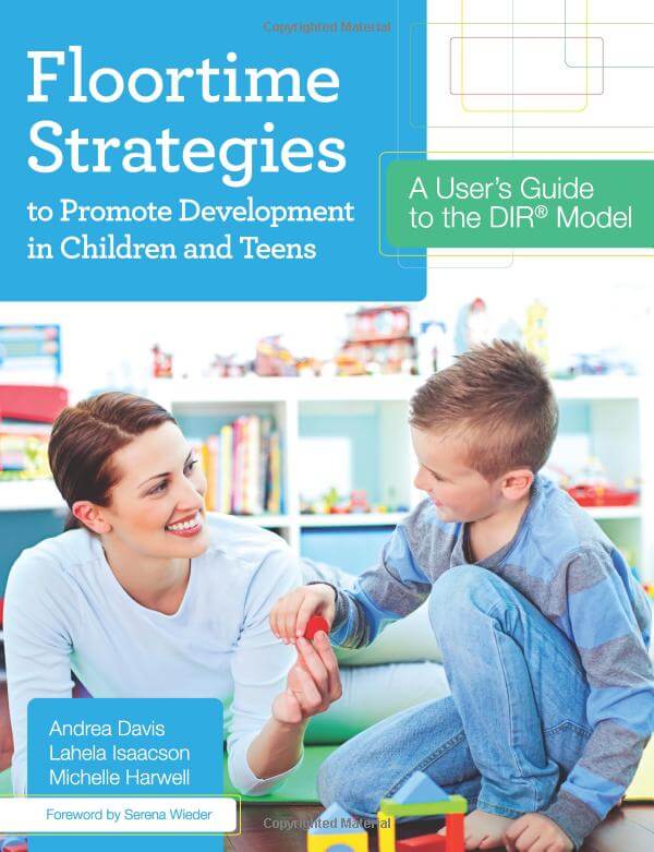Floortime Strategies to Promote Development in Children and Teens - A User's Guide to the DIR® Model