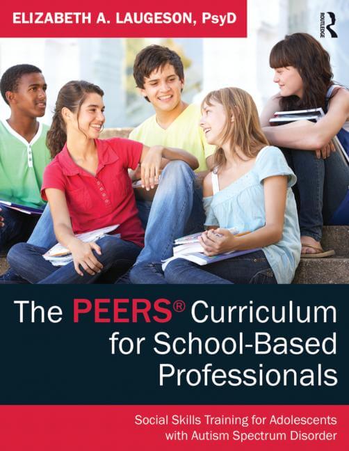 The PEERS® Curriculum for School-Based Professionals: Social Skills Training for Adolescents with Autism Spectrum Disorder
