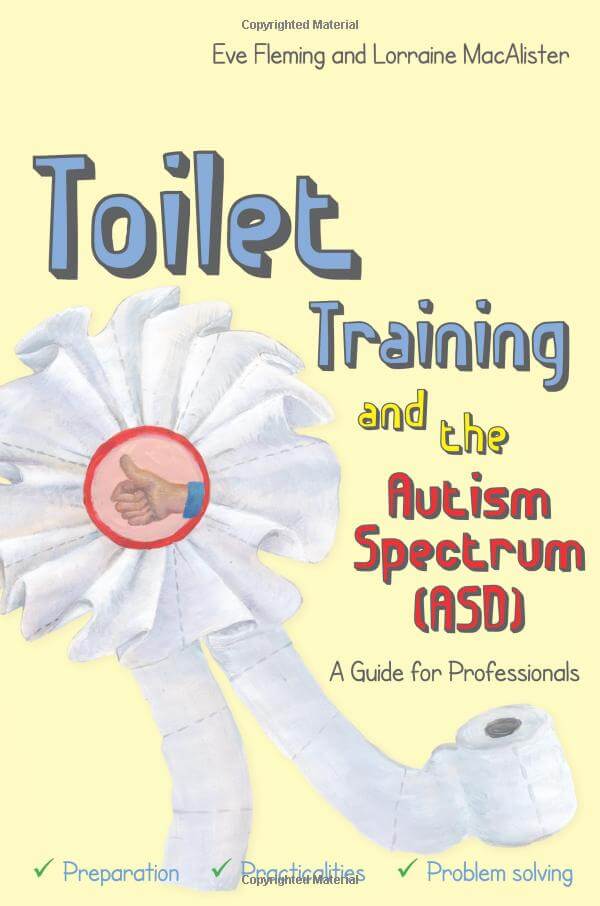 Toilet Training and the Autism Spectrum (ASD) - A Guide for Professionals