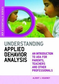 Understanding Applied Behavioral Analysis: An Introduction to ABA for Parents, Teachers, and other Professionals