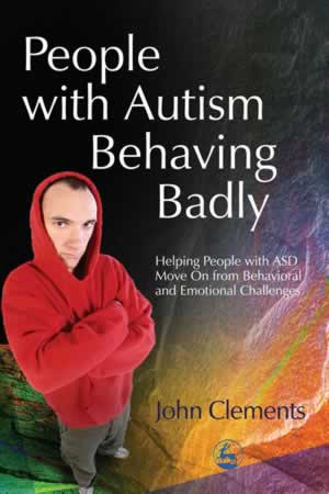 People with Autism Behaving Badly: Helping People with ASD Move On from Behavioral and Emotional Challenges