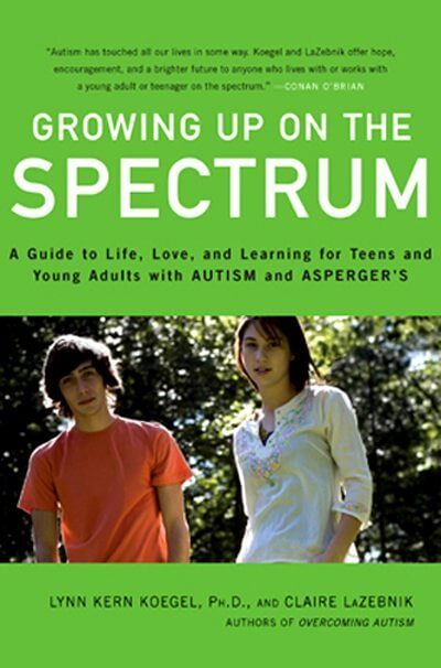 Growing Up on the Spectrum: A Guide to Life, Love, and Learning for Teens and Young Adults with Autism and Asperger Syndrome
