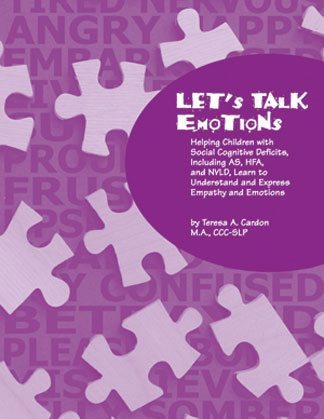 Let's Talk Emotions: Helping Children with Social Cognitive Deficits, Including AS, HFA, and NVLD, Learn to Understand and Express Empathy and Emotions