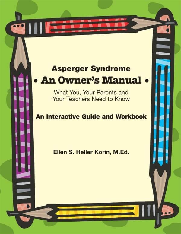 Asperger Syndrome: An Owner's Manual; What You, Your Parents, and Your Teachers Need to Know