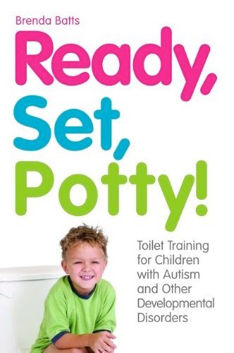 Ready, Set, Potty! Toilet Training for Children with Autism and Other Developmental Disorders