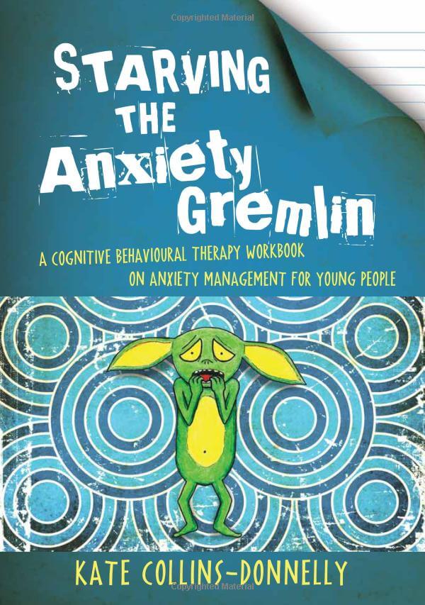 Starving the Anxiety Gremlin: A Cognitive Behavioural Therapy Workbook on Anxiety Management for Young People